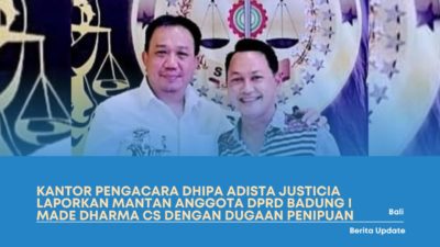 Kantor Pengacara Dhipa Adista Justicia Melaporkan Mantan Anggota DPRD Badung I Made Dharma CS Dengan Dugaan Penipuan